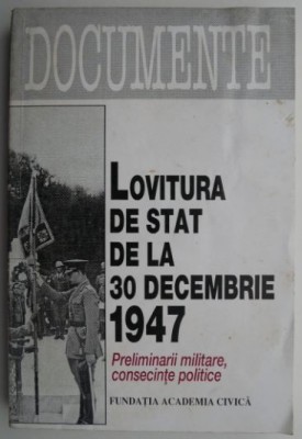 Lovitura de stat de la 30 decembrie 1947. Preliminarii militare, consecinte politice foto