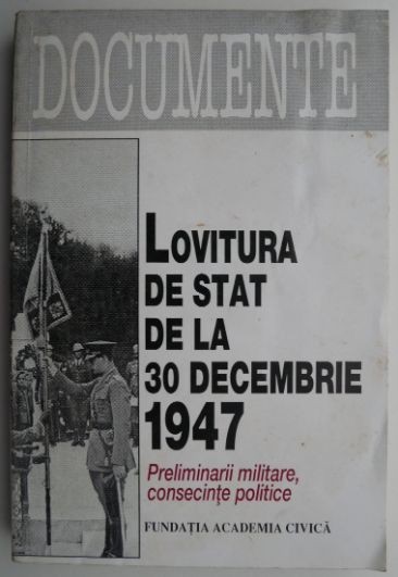 Lovitura de stat de la 30 decembrie 1947. Preliminarii militare, consecinte politice