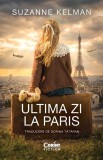 Ultima zi la Paris - Paperback brosat - Suzanne Kelman - Corint
