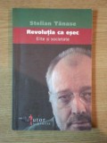 REVOLUTIA CA ESEC . ELITE SI SOCIETATE de STELIAN TANASE , 2006 * INTENS SUBLINIATA