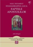Faptele Apostolilor. Noul Testament. Evanghelistul Luca (editie bilingva)