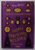 VREMEA VRAJITOAREI NICIODATA , SERIA CRONICILE DOMNISOAREI POIMAINE de ADINA ROSETTI , ilustratii de OANA ISPIR , 2019