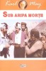 Sub Aripa Mortii - Karl May - Roman, Editura Dexton, 2018, 250 pagini