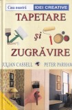 Tapetare si Zugravire - Julian Cassell, Peter Parham, Casa Noastra, Idei Creative, Ghid Practic Renovare, 2001