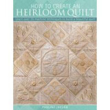 How To Create An Heirloom Quilt Learn Over 30 Machine Techniques To Build A Beautiful Quilt