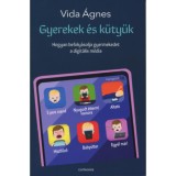 Gyerekek &eacute;s k&uuml;ty&uuml;k - Hogyan befoly&aacute;solja a digit&aacute;lis m&eacute;dia a gyerekedet? - Vida &Aacute;gnes