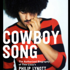 Cowboy Song: The Authorized Biography of Thin Lizzy's Philip Lynott