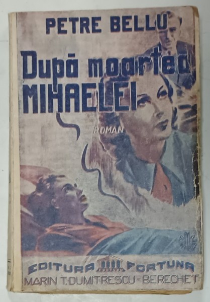 DUPA MOARTEA MIHAELEI , roman de PETRE BELLU , ANII &#039;40