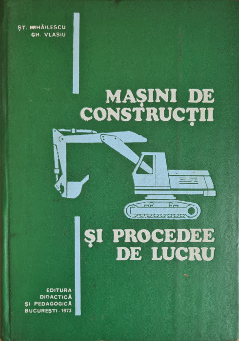 Masini de constructii si procedee de lucru - St. Mihailescu, Gh. Vlasiu