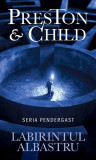Labirintul albastru. Seria Pendergast - Paperback brosat - Douglas Preston, Lincoln Child - RAO