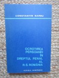 Ocrotirea persoanei in dreptul penal al R.S.Romania de Constantin Barbu