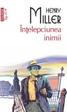 Intelepciunea inimii - Henry Miller.