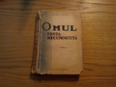 OMUL, FIINTA NECUNOSCUTA - Alexis Carrel - Editura Cugetarea, 1938, 336 p. foto