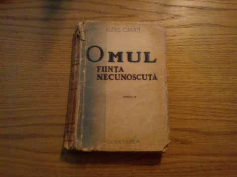 OMUL, FIINTA NECUNOSCUTA - Alexis Carrel - Editura Cugetarea, 1938, 336 p.