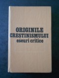 GEORGES ORY - ORIGINILE CRESTINISMULUI. ESEURI CRITICE