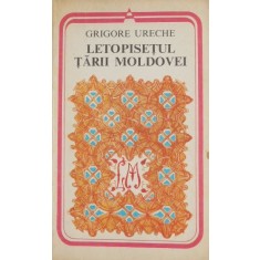 Letopisetul Tarii Moldovei - Grigore Ureche