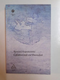 CALATORIND CU HERODOT de RYSZARD KAPUSCINSKI , 2008