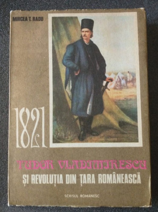 Mircea T. Radu - 1821: Tudor Vladimirescu și revoluția din Țara Rom&acirc;nească