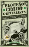 Pequeno Cerdo Capitalista: Finanzas Personales Para Hippies, Yuppies y Bohemios