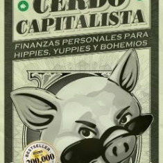 Pequeno Cerdo Capitalista: Finanzas Personales Para Hippies, Yuppies y Bohemios