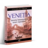 Venetia. Istoria intemeierii unei republici - Charles Diehl