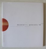 DECENIUL 1 - GENERATIA &#039; 96 , CATALOG DE EXPOZITIE , 2006