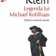 Legenda lui Michael Kohlhaas (Dintr-o cronică veche) (Top 10+) - Paperback brosat - Heinrich von Kleist - Polirom