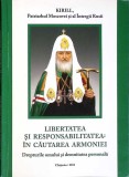 LIBERTATEA SI RESPONSABILITATEA: IN CAUTAREA ARMONIEI-KIRILL PATRIARHUL MOSCOVEI SI AL INTREGII RUSII-264131
