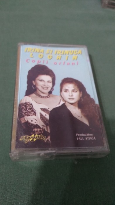 CASETA AUDIO IRINA SI IRINUCA LOGHIN -COPII ORFANI RARA !!! ORIGINALA EUROSTAR