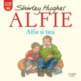 Alfie si tata. Seria Alfie/Shirley Hughes