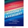 K&ouml;sz&ouml;net a k&eacute;s&eacute;s&eacute;rt - Optimist&aacute;k kalauza a boldogul&aacute;shoz a gyorsul&aacute;s kor&aacute;ban - Thomas L. Friedman