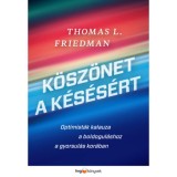 K&ouml;sz&ouml;net a k&eacute;s&eacute;s&eacute;rt - Optimist&aacute;k kalauza a boldogul&aacute;shoz a gyorsul&aacute;s kor&aacute;ban - Thomas L. Friedman