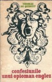 Confesiunile unui opioman englez urmate de diligenta si despre omor considerat ca una dintre artele frumoase - Thomas de Quincey