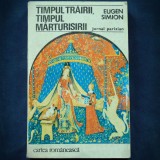 TIMPUL TRAIRII, TIMPUL MARTURISIRII - EUGEN SIMION - JURNAL PARIZIAN