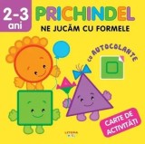Cumpara ieftin Prichindel. Ne jucam cu formele. Carte de activitati cu autocolante. 2-3 ani/***