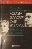 Aceasta Dragoste Care Ne Leaga. Reconstituirea Unui Asasinat, Doina Jela, Humanitas, 1998 (Procesul Comunismului)