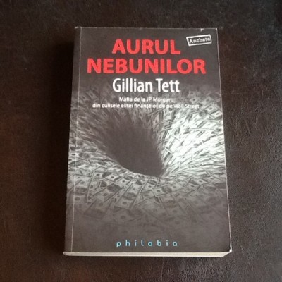 Aurul nebunilor - Gillian Tett foto