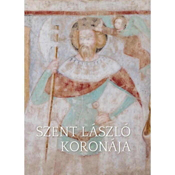 Szent L&aacute;szl&oacute; koron&aacute;ja