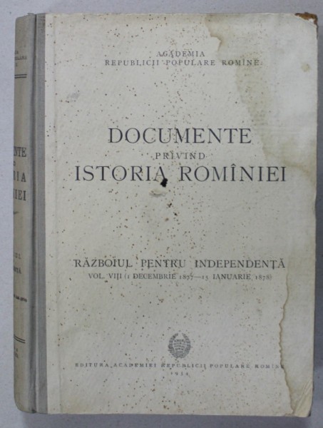 DOCUMENTE PRIVIND ISTORIA ROMANIEI , RAZBOIUL DE INDEPENDENTA , VOLUMUL VIII ( 1 DECEMBRIE 1877 - 15 IANUARIE 1878 ) , de V. CHERESTESIU ...MIHAIL R