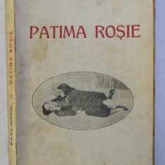 PATIMA ROSIE, COMEDIE TRAGICA IN 3 ACTE, EDITIA A III-A , de MIHAIL SORBUL