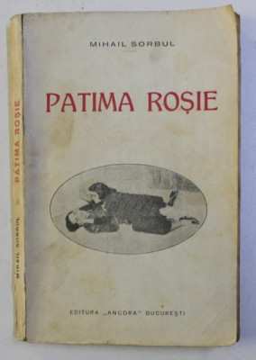 PATIMA ROSIE, COMEDIE TRAGICA IN 3 ACTE, EDITIA A III-A , de MIHAIL SORBUL foto
