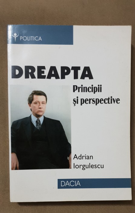 Dreapta. Principii și perspective - Adrian Iorgulescu
