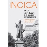 Doua introduceri si o trecere spre idealism. Cu traducerea primei Introduceri kantiene a Criticii judecarii - Constantin Noica