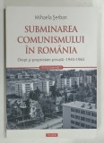 SUBMINAREA COMUNISMULUI IN ROMANIA , DREPT SI PROPIETATE PRIVATA de MIHAELA SERBAN , 2025