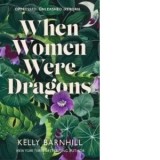 When Women Were Dragons - Kelly Barnhill