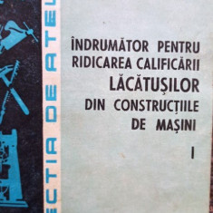 V. Raducu - Indrumator pentru ridicarea califiarii lacatusilor din constructiile de masini, vol. 1 (1985)