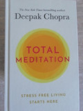 TOTAL MEDITATION. STRESS FREE LIVING STARTS HERE-DEEPAK CHOPRA