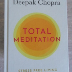 TOTAL MEDITATION. STRESS FREE LIVING STARTS HERE-DEEPAK CHOPRA