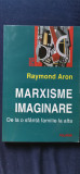 Raymond Aron - Marxisme imaginare. De la o sf&acirc;ntă familie la alta
