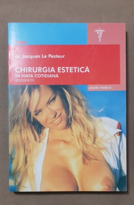 Chirurgia estetică &amp;icirc;n viața cotidiană. Ghid practic - Jacques Le Pesteur foto